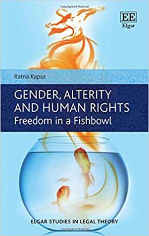 Gender, Alterity and Human Rights: Freedom in a Fishbowl | Ratna Kapur | Edward Elgar Publishing | 328 pages | £90