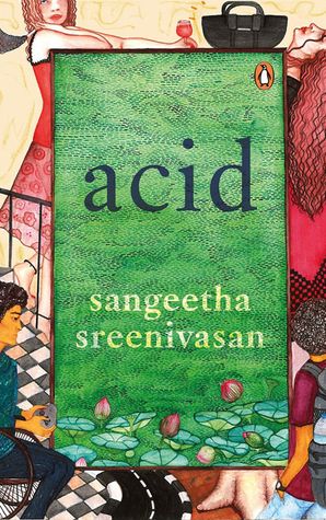 Acid | Sangeetha Sreenivasan | Hamish Hamilton | Pages 400 | Rs 499