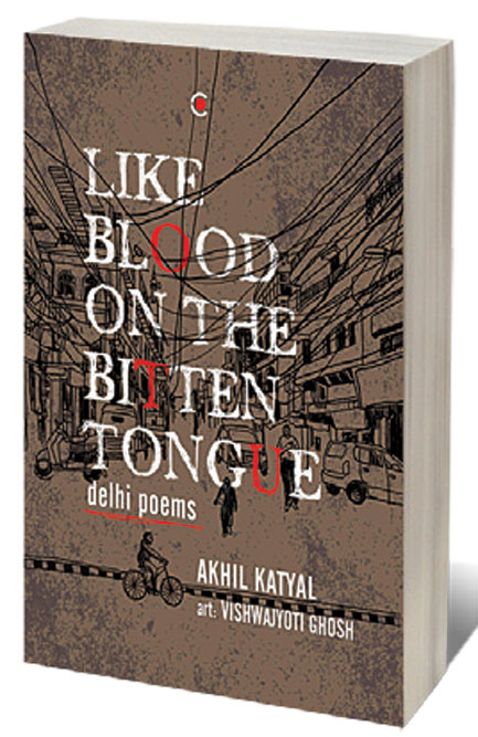 Like Blood on the Bitten Tongue: Delhi Poems /