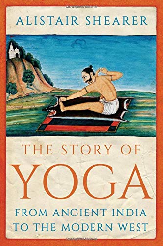 The Story of Yoga: From Ancient India to the Modern West /