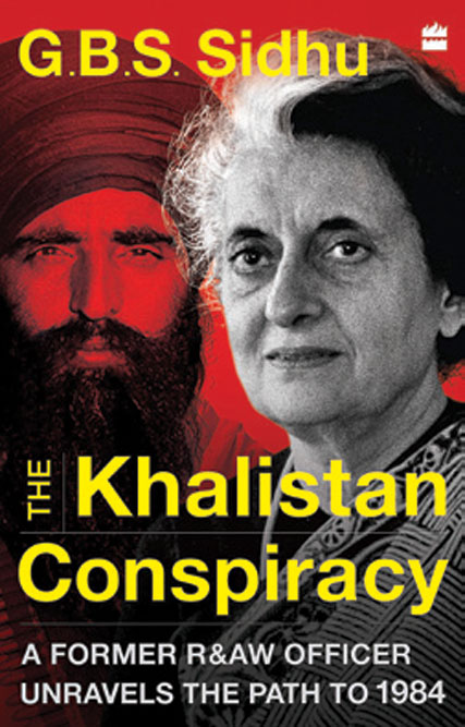 The Khalistan Conspiracy: A Former R&AW Officer Unravels the Path to 1984 /