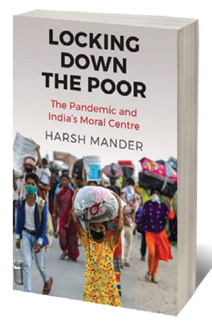 Locking Down the Poor: The Pandemic and India’s Moral Centre /