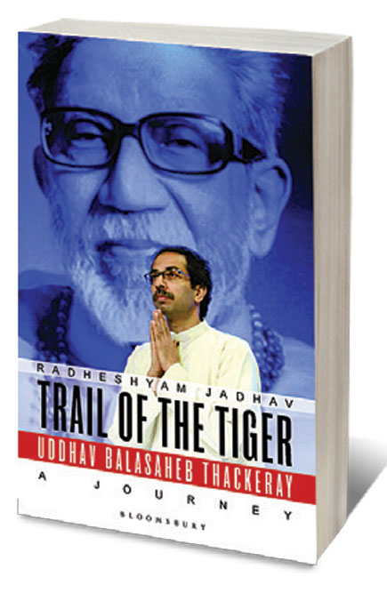 Trail of the Tiger Uddhav Balasaheb Thackeray: A Journey /