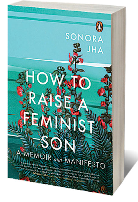 How to Raise a Feminist Son: A Memoir and Manifesto /