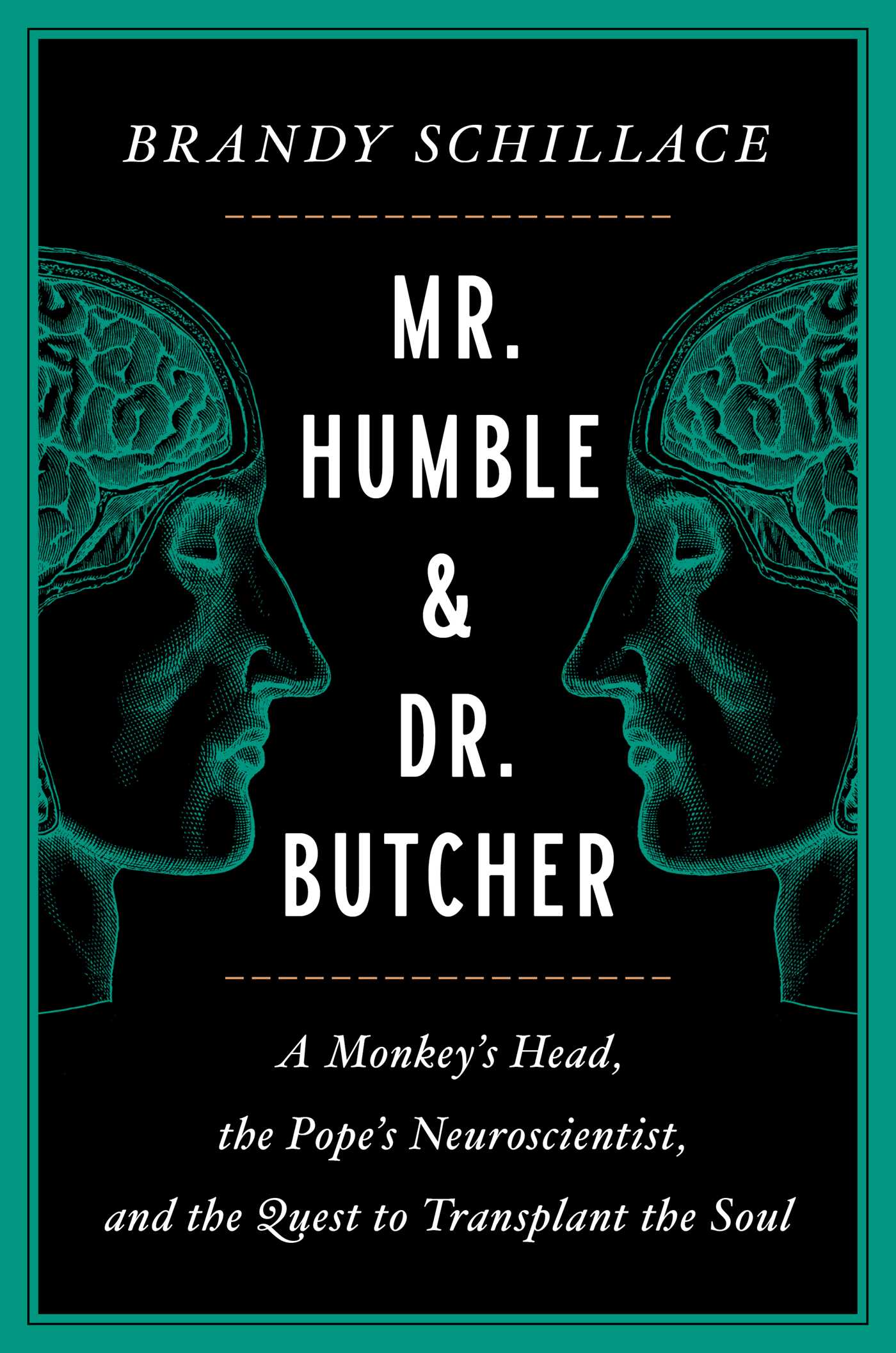 Mr Humble & Dr Butcher: A Monkey’s Head, The Pope’s Neuroscientist, and the Quest to Transplant the Soul /