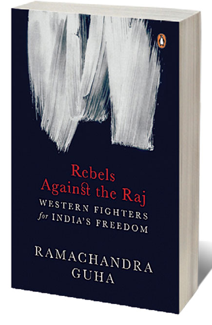 Rebels Against the Raj: Western Fighters for India’s Freedom /