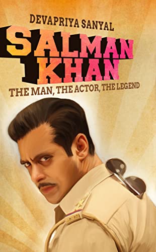 Salman Khan: The Man, The Actor, The Legend /