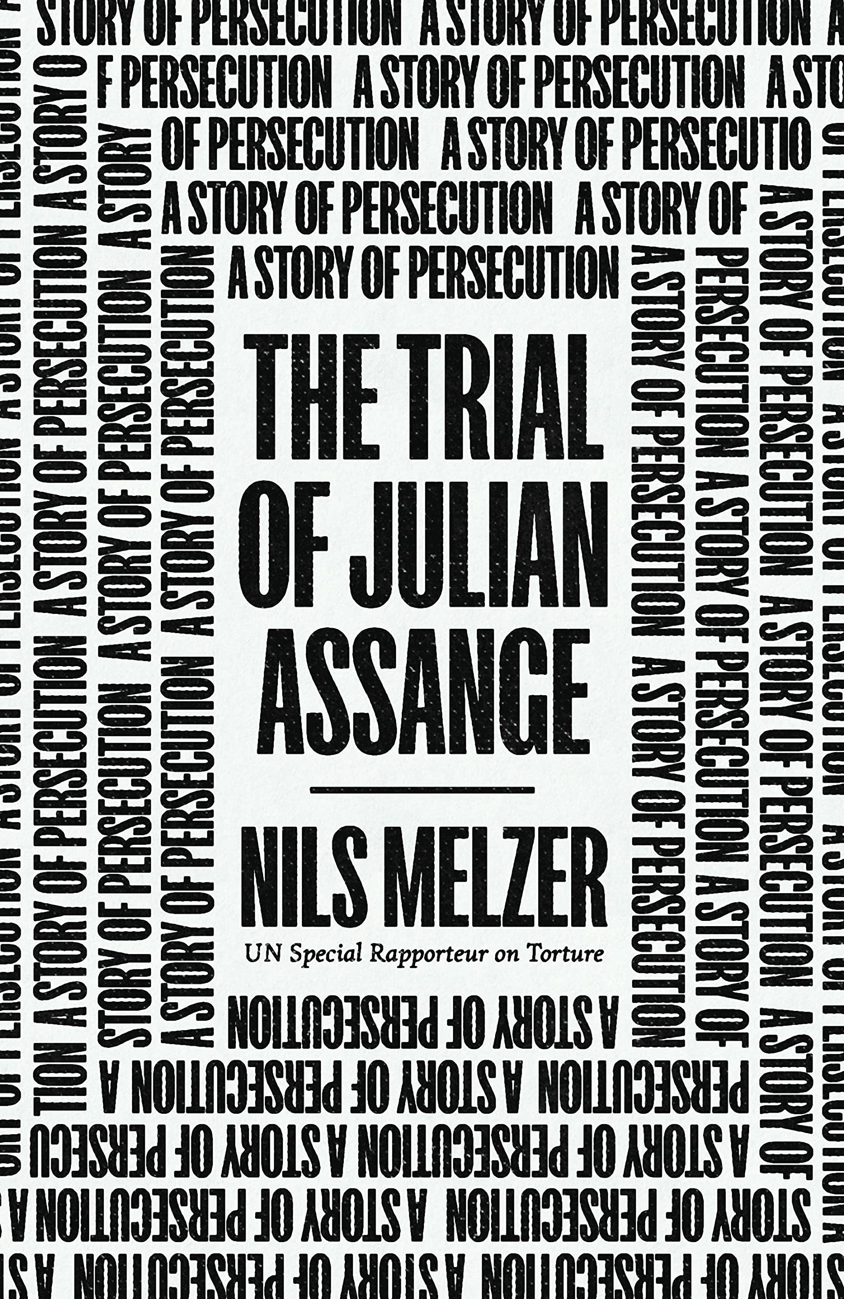 The Trial of Julian Assange: A Story of Persecution /