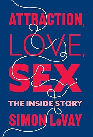 Attraction, Love, Sex: The Inside Story