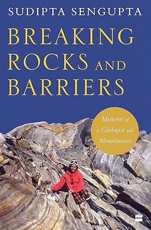 Breaking Rocks and Barriers: Memoirs of a Geologist and Mountaineer /