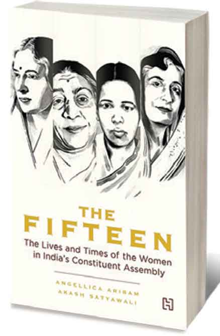 The Fifteen: The Lives and Times of the Women in India’s Constituent Assembly /