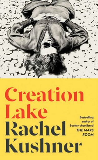 Creation Lake| RACHEL KUSHNER | Jonathan Cape | 416 pages | ₹799