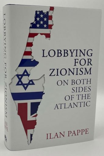 Ilan Pappé's latest book titled 'Lobbying for Zionism on Both Sides of the Atlantic'