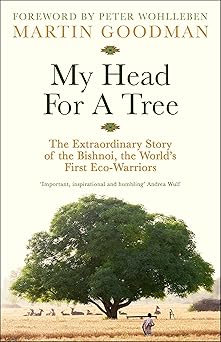 My Head for A Tree:  The Extraordinary Story of the Bishnoi, the World’s First Eco-Warriors /